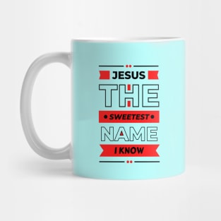 Jesus The Sweetest Name I know | Christian Typography Mug